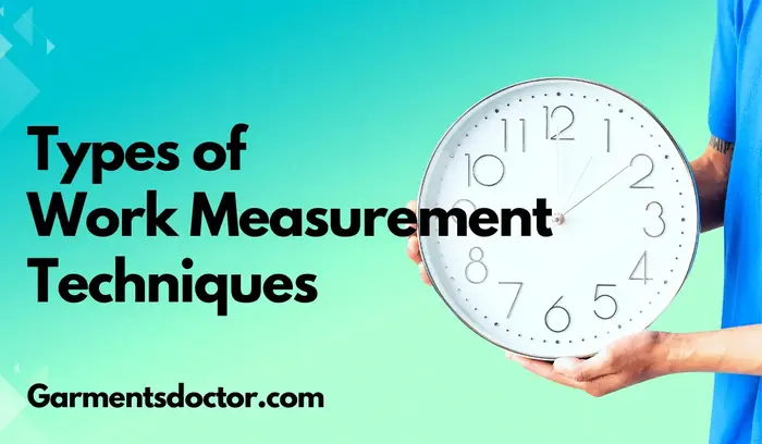5 Basic Work Measurement Techniques for Garments Industry Type of Work Measurement in garments industry