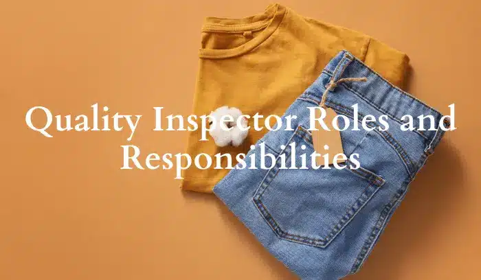 Garments Quality Inspector Roles and Responsibilities (QC) Quality Inspector Roles and Responsibilities